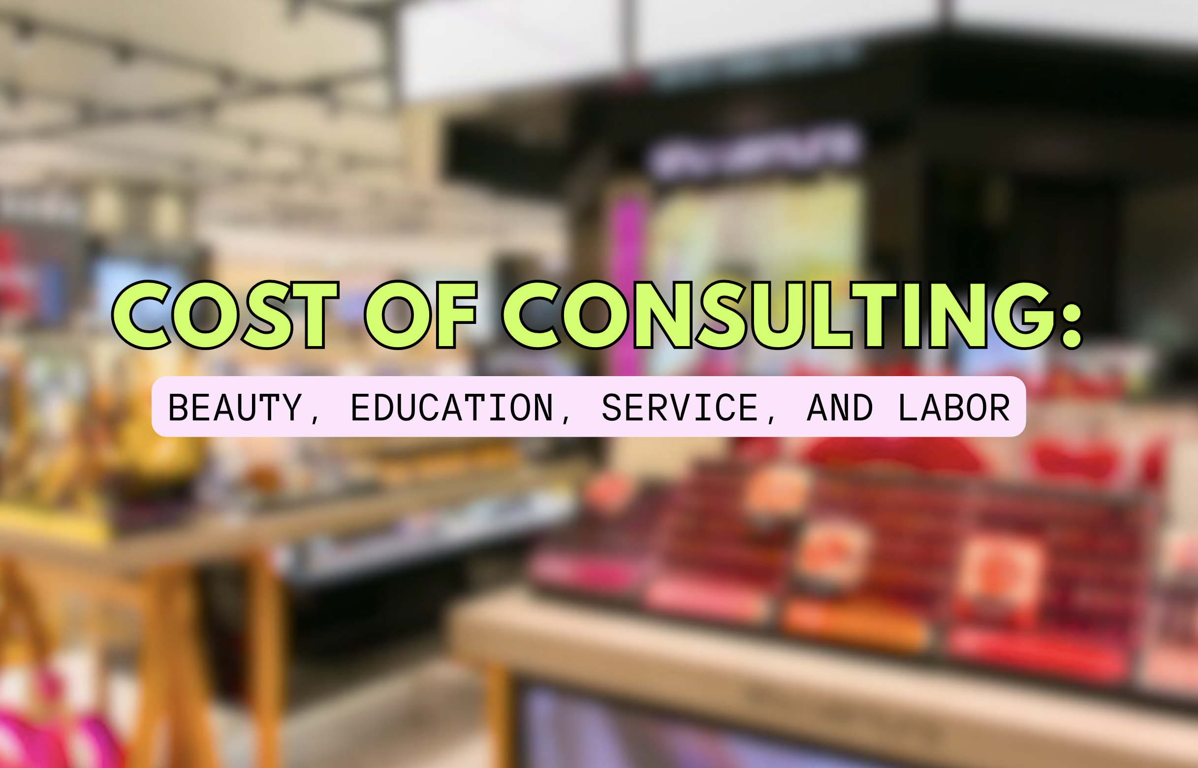 Cost of Consulting: Beauty, Education, Service, and Labor